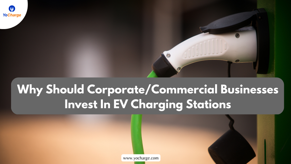 Why Should Commercial/Corporate Businesses Invest in EV Charging Stations?