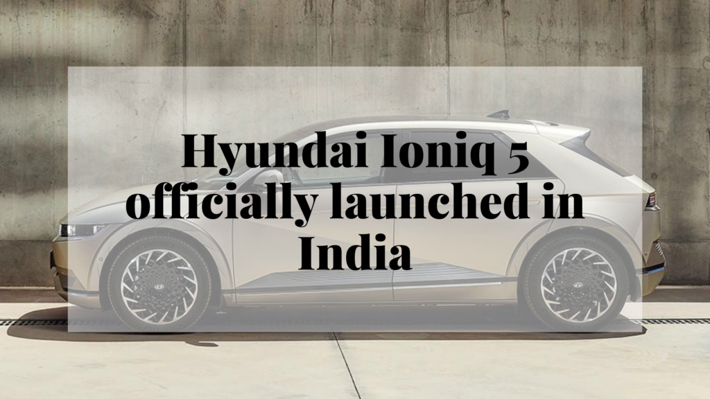 Hyundai Ioniq 5 officially launched in India