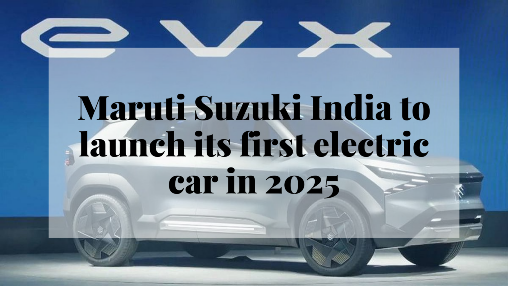 Maruti Suzuki India to launch its first electric car in 2025