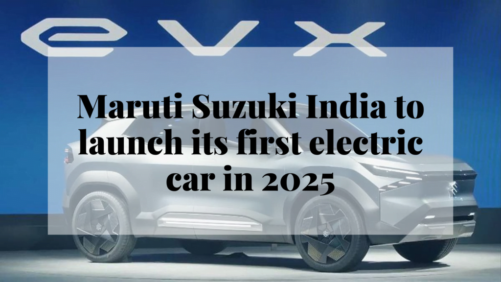 Maruti Suzuki India to launch its first electric car in 2025