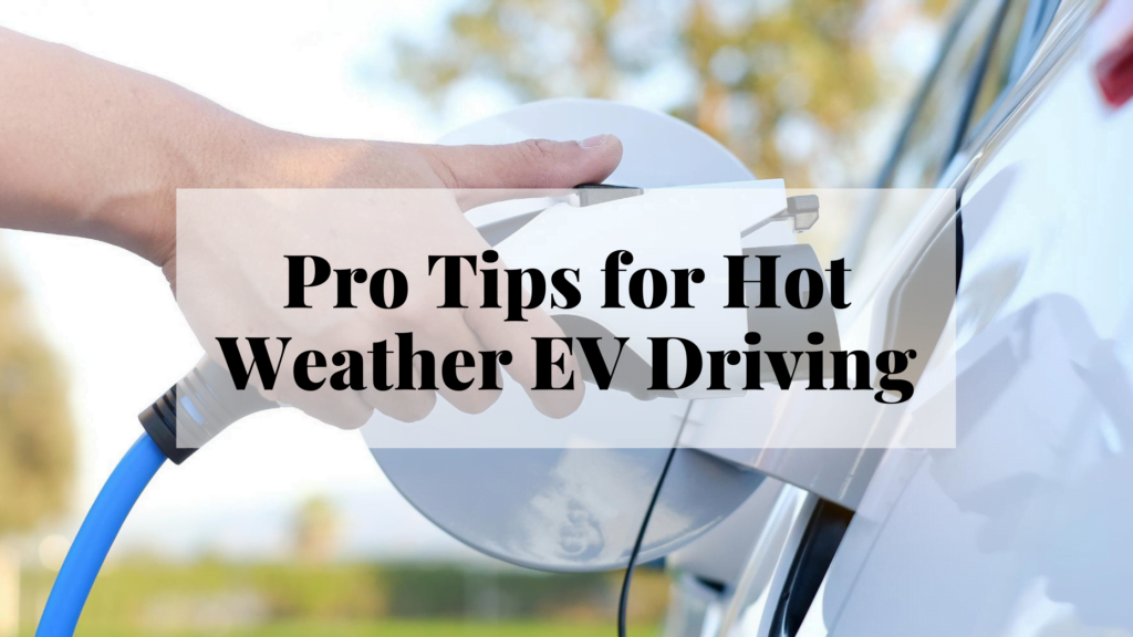 Pro Tips for Hot Weather EV Driving