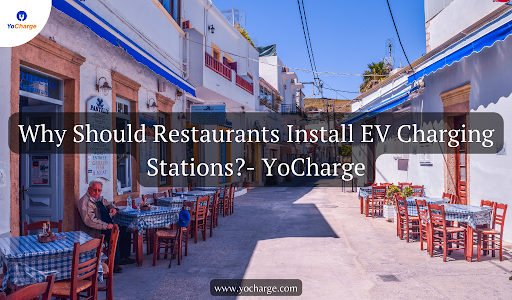 Why Should Restaurants Install EV Charging Stations?- YoCharge