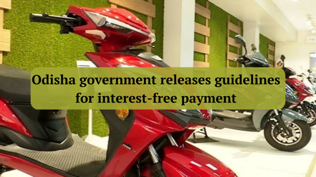 Odisha government releases guidelines for interest-free payment