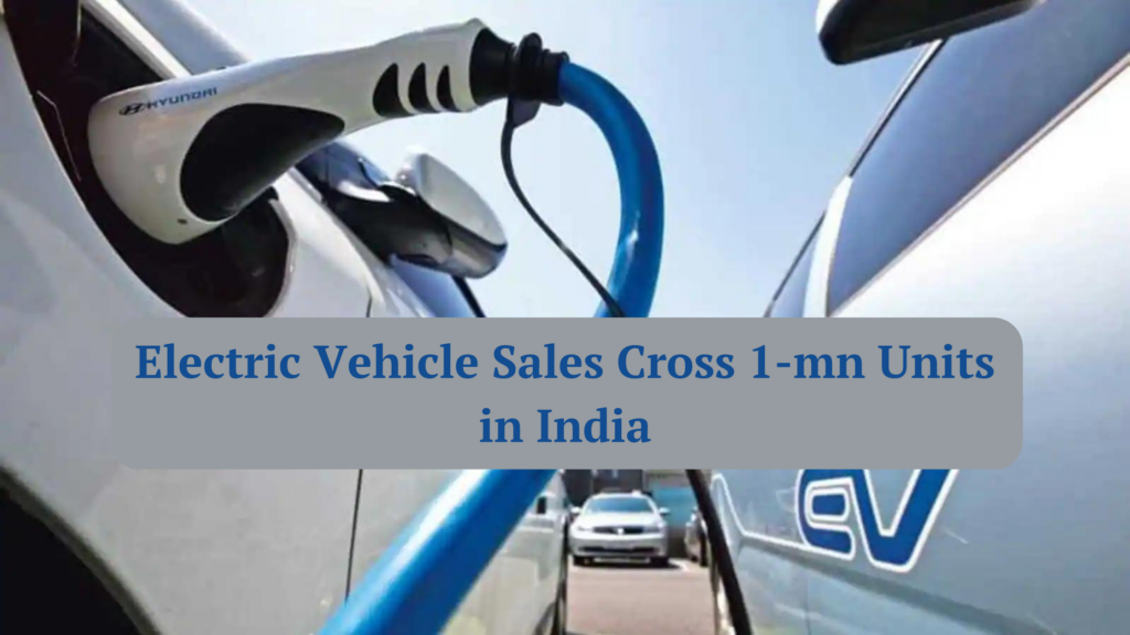 Electric Vehicle Sales Cross 1-mn Units in India