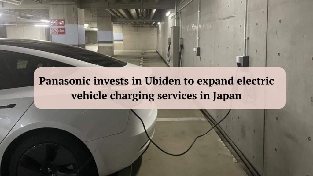 Panasonic invests in Ubiden to expand electric vehicle charging services in Japan- YoCharge
