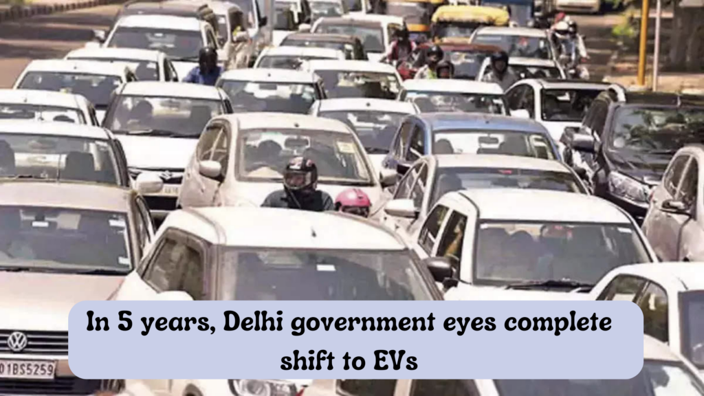 In 5 years, Delhi government eyes complete shift to EVs