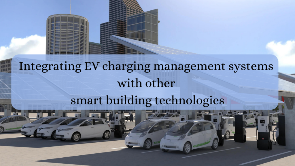Integrating EV charging management systems with other smart building technologies