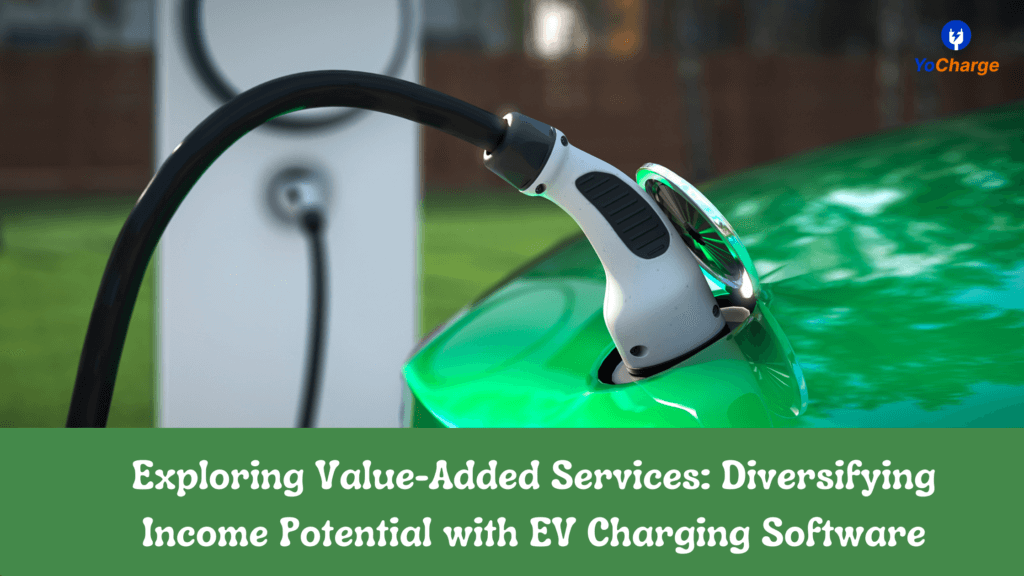 Exploring Value-Added Services: Diversifying Income Potential with EV Charging Software