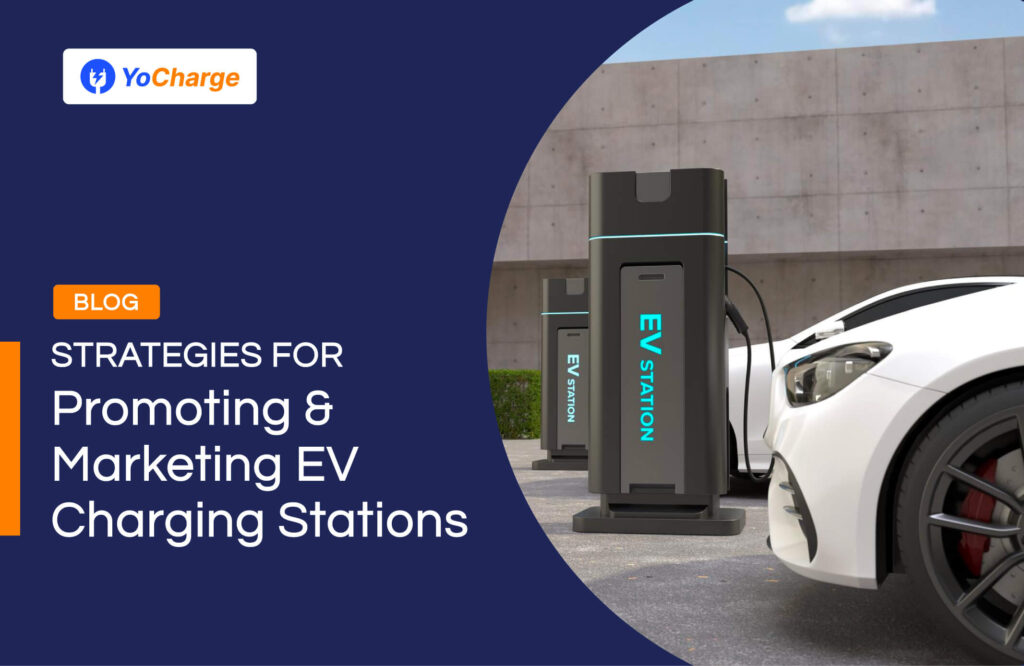 Strategies for Promoting & Marketing EV Charging Stations | Yo Charge