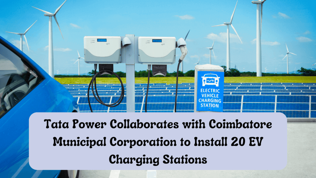 Tata Power Collaborates with Coimbatore Municipal Corporation to Install 20 EV Charging Stations