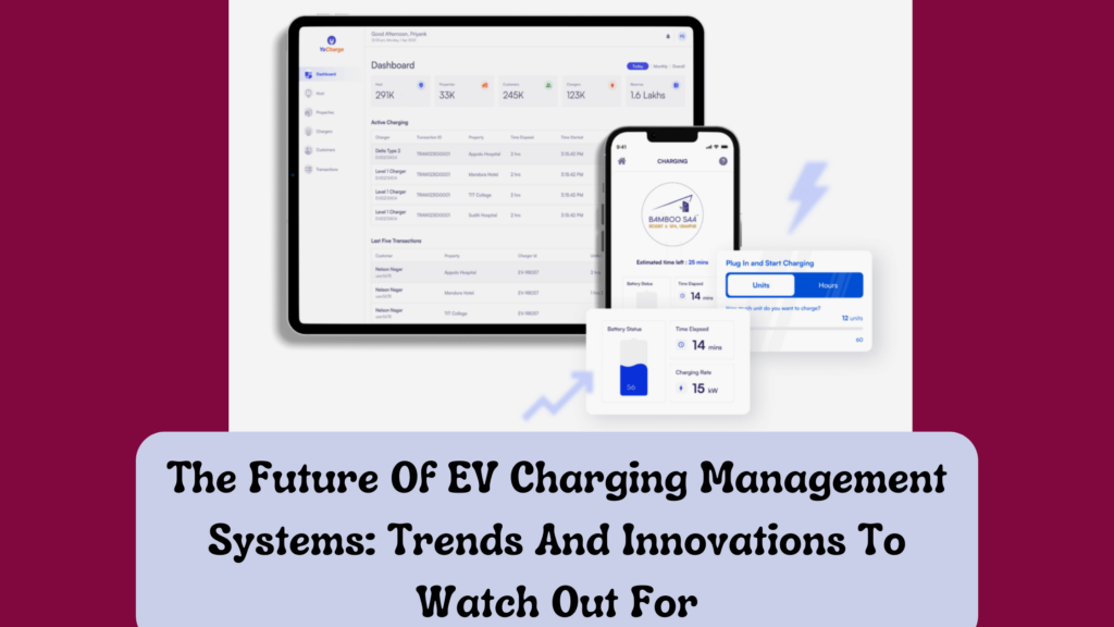 The Future Of EV Charging Management Systems: Trends And Innovations To Watch Out For
