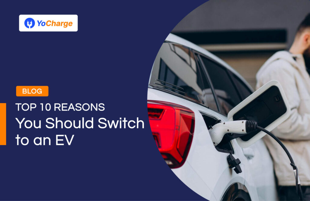 Top 10 Reasons You Should Switch to an EV