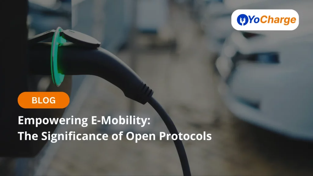 Significance of Open Protocols in Empowering E-Mobility