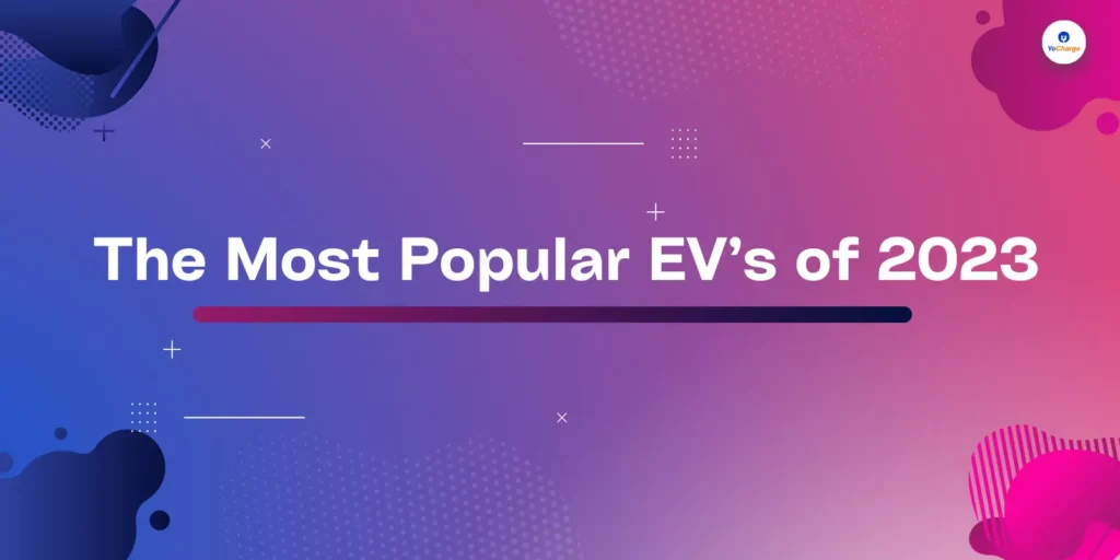 The Most Popular EV’s of 2023