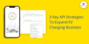 Key API Strategies to expand EV Charging Business