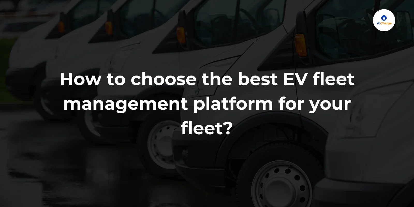 How to Choose the best EV Fleet Management Platform for your fleet ...