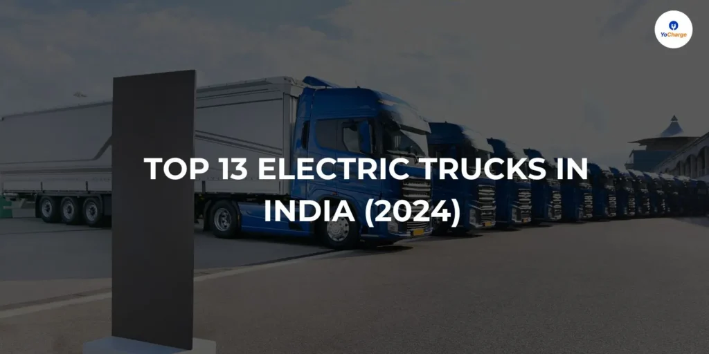 Top 13 Electric Trucks in India in 2024