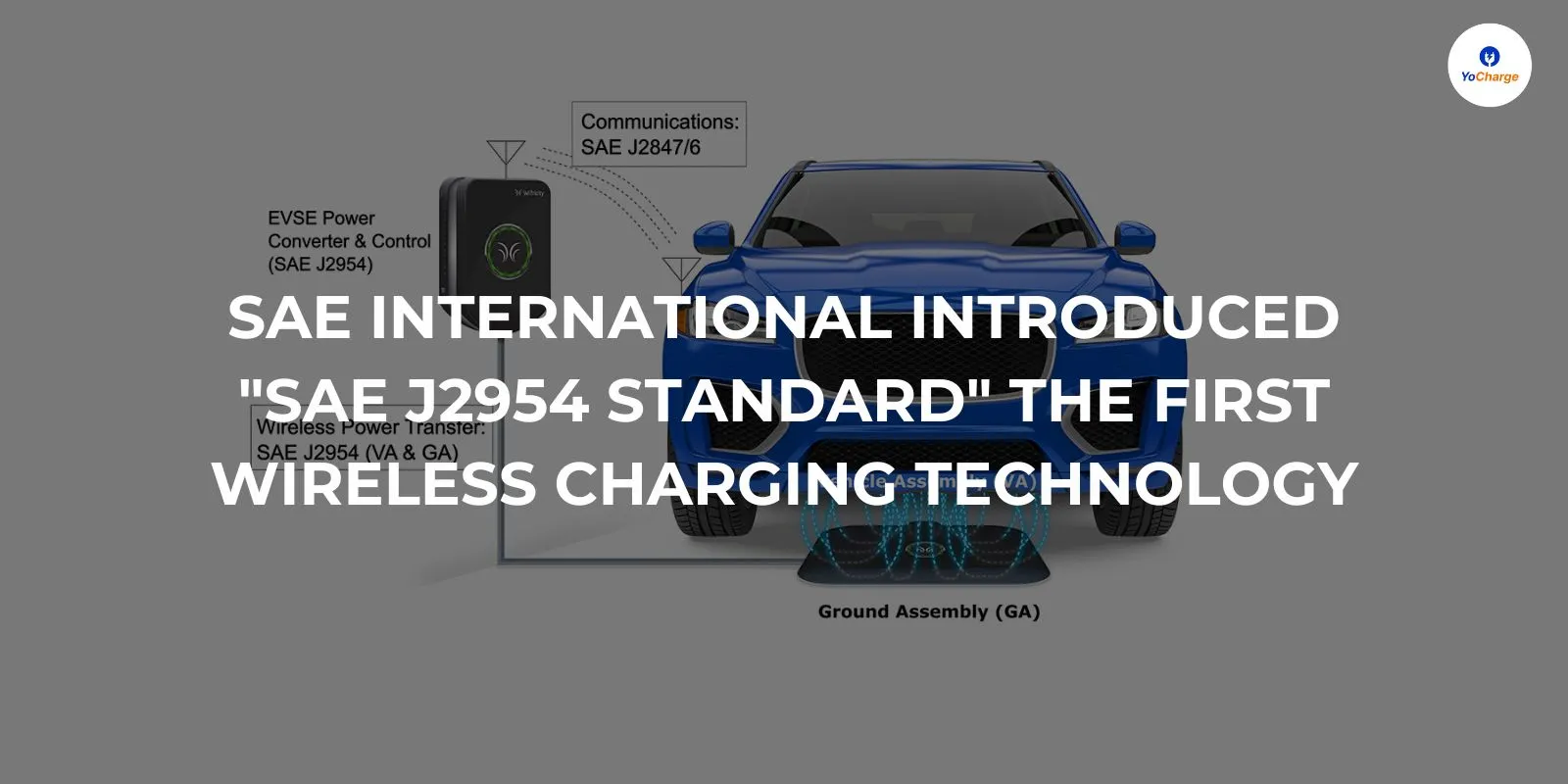 SAE International Introduced "SAE J2954 Standard" The First Wireless Charging Technology