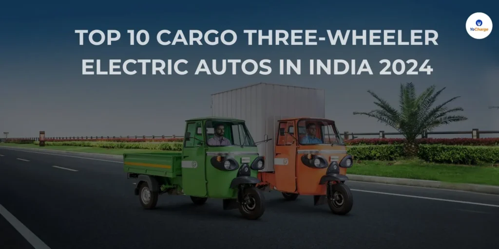 Top 10 Cargo Three-Wheeler Electric Autos in India 2024