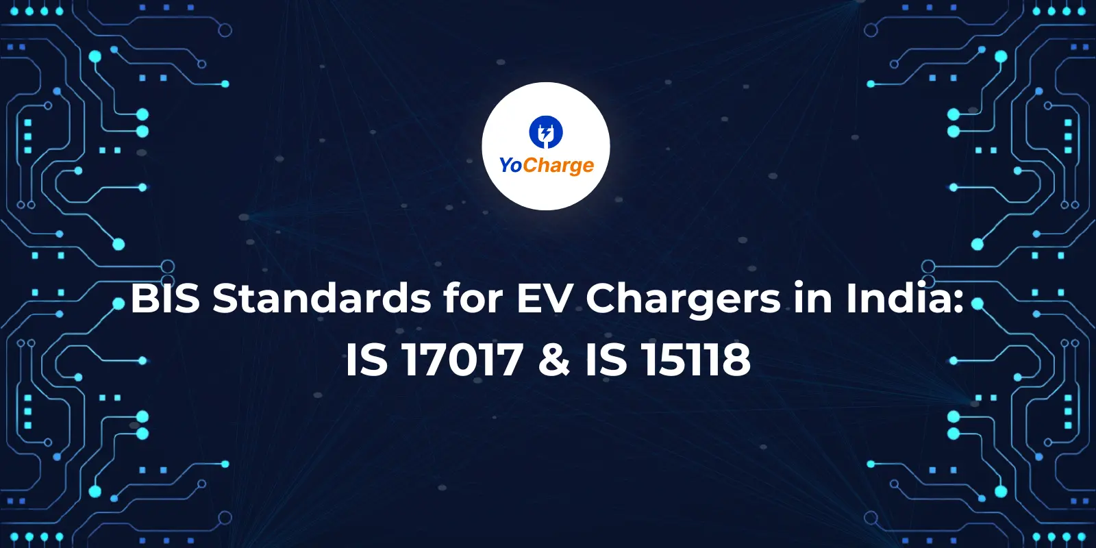 BIS Standards for EV Chargers in India: IS 17017 and IS 15118 - YoCharge