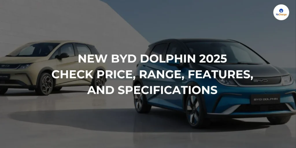 New BYD Dolphin 2025: Check Price, Range, Features, and Specifications