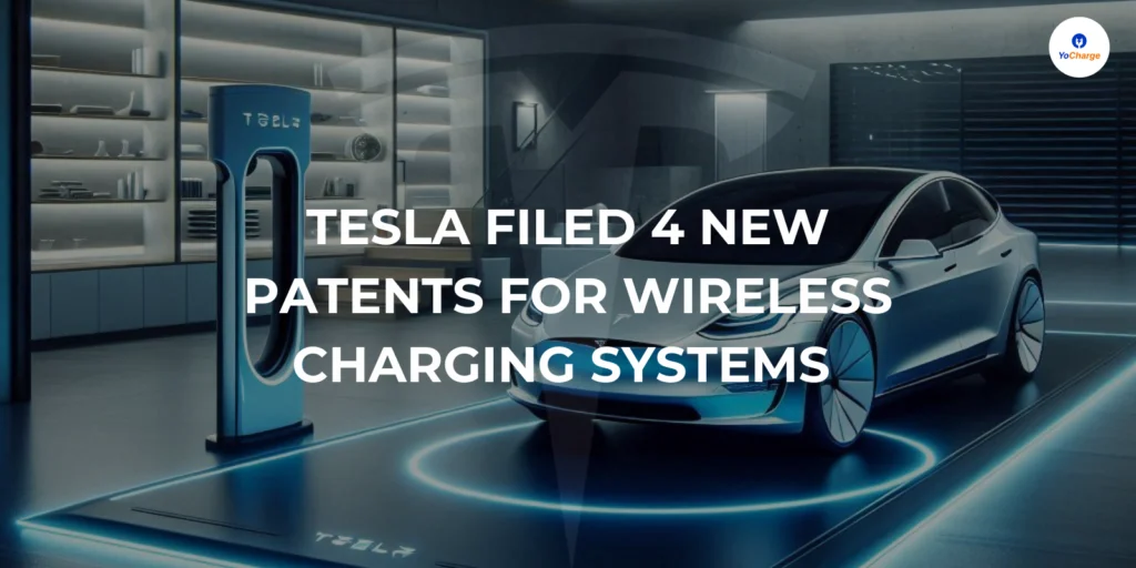Tesla Filed 4 New Patents for Wireless Charging Systems