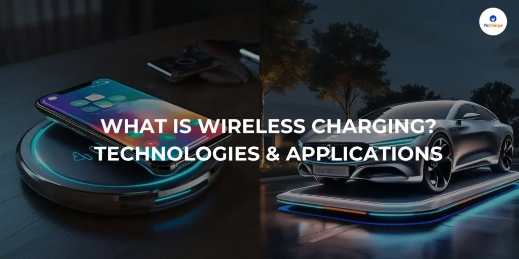 What is Wireless Charging? Technologies & Applications