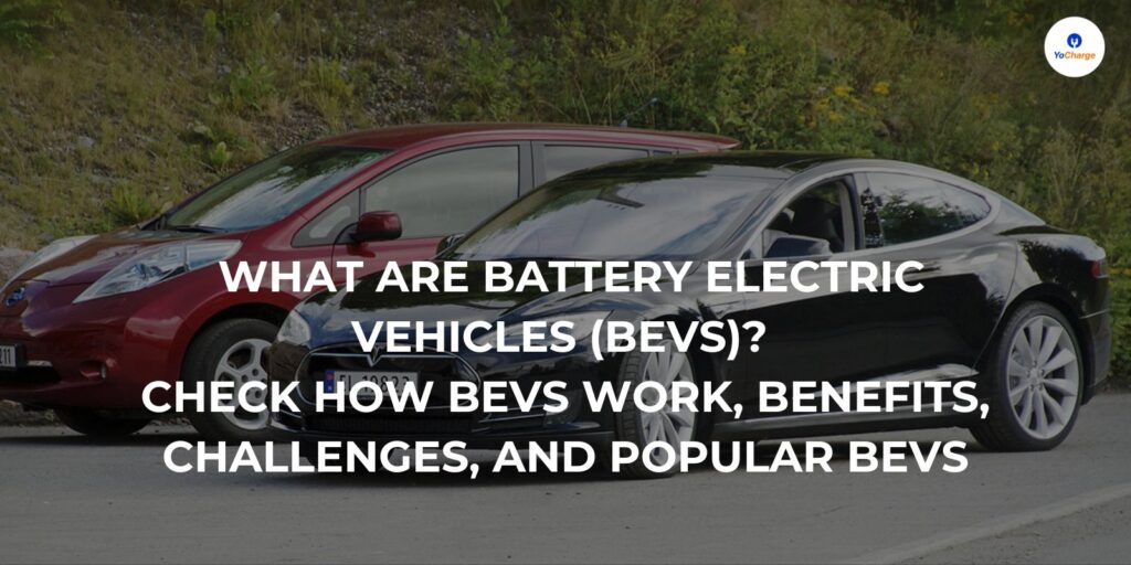What are Battery Electric Vehicles (BEVs)? Check How BEVs Work, Benefits, Challenges, and Popular BEVs