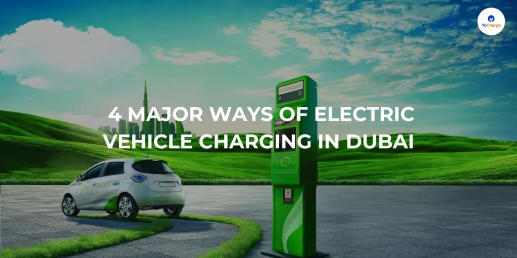 4 Major Ways of Electric Vehicle Charging in Dubai