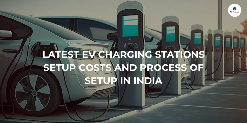 Latest EV Charging Stations Setup Costs in India | Setup EV Charging Stations & Check EV Charger Costs