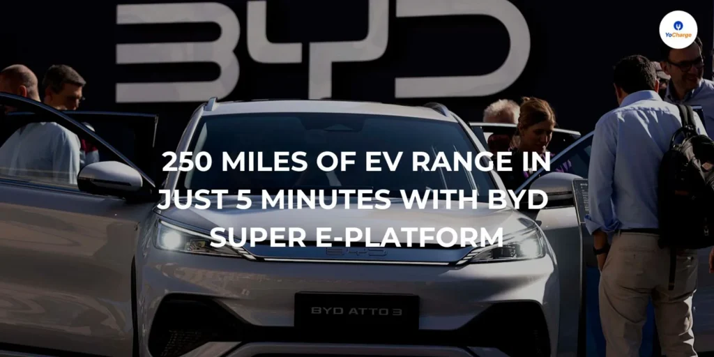 250 Miles of EV Range in Just 5 Minutes With BYD Super e-Platform