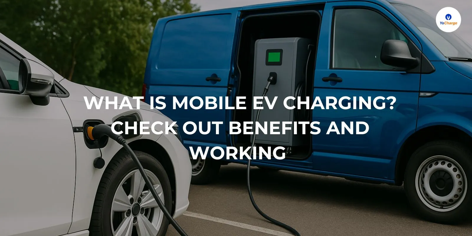 What is Mobile EV Charging? Check Out Benefits and Working