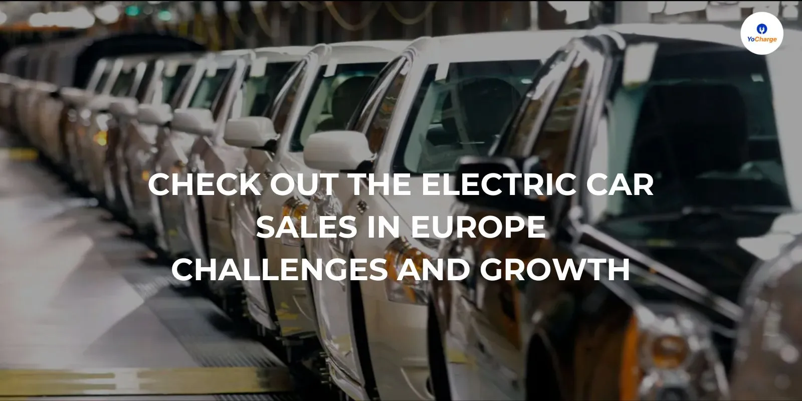 Check Out the Electric Car Sales in Europe: Challenges and Growth