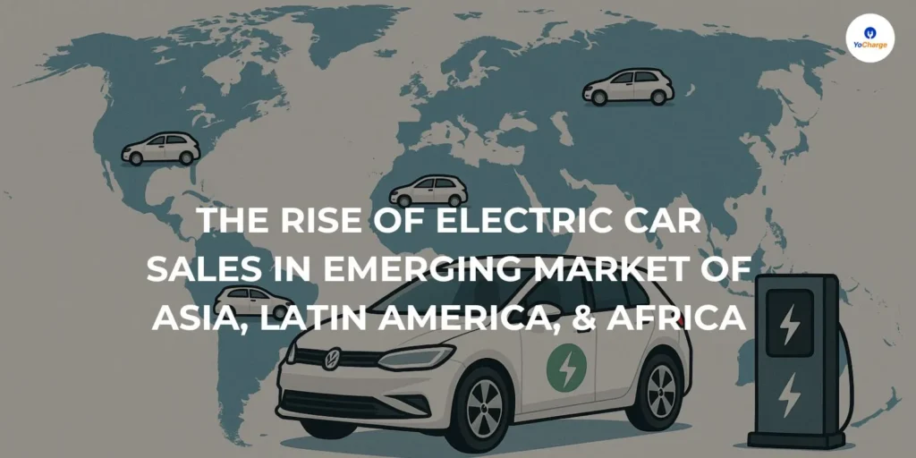 The Rise of Electric Car Sales in Emerging Market of Asia, Latin America, & Africa