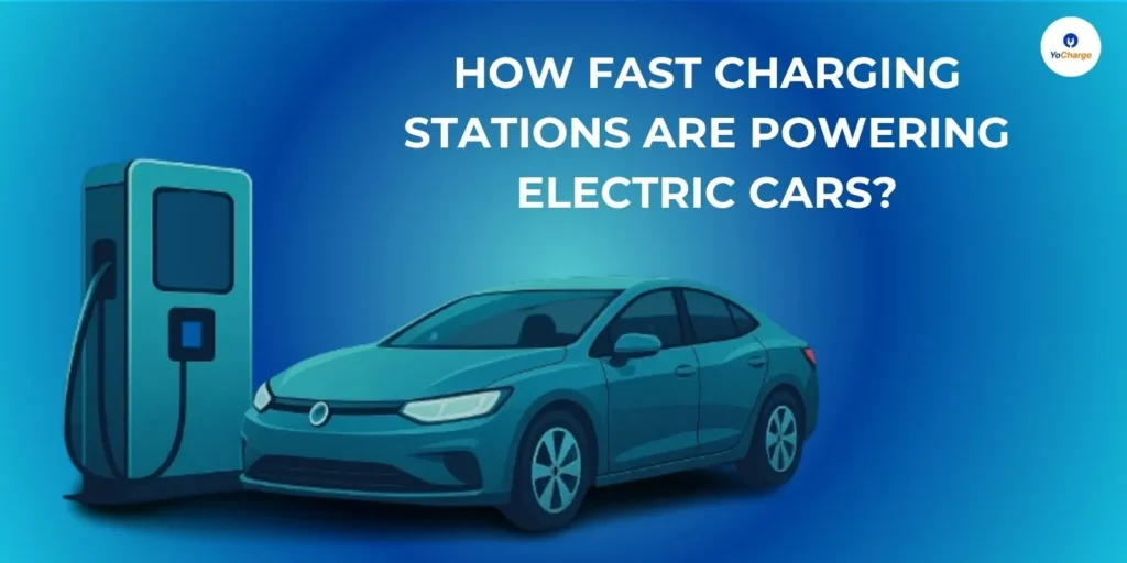 How Fast Charging Stations Are Powering Electric Cars?