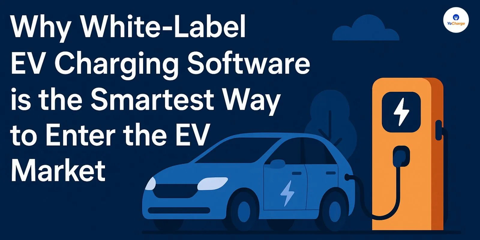 Why White‑Label EV Charging Software is the Smartest Way to Enter the EV Market?
